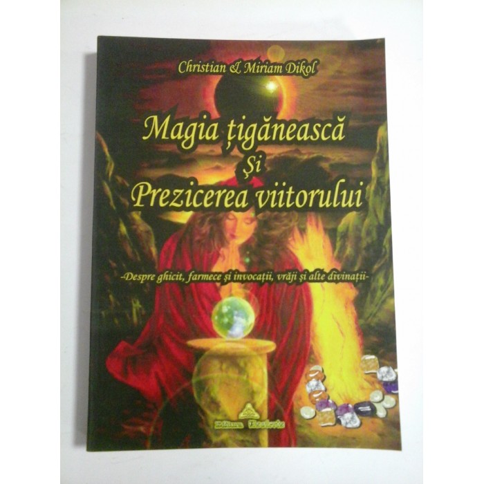 MAGIA TIGANEASCA SI PREZICEREA VIITORULUI - Christian & Miriam DIKOL MAGIA TIGANEASCA SI PREZICEREA VIITORULUI - Christian & Miriam DIKOL